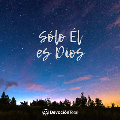 Sólo Él Es Dios